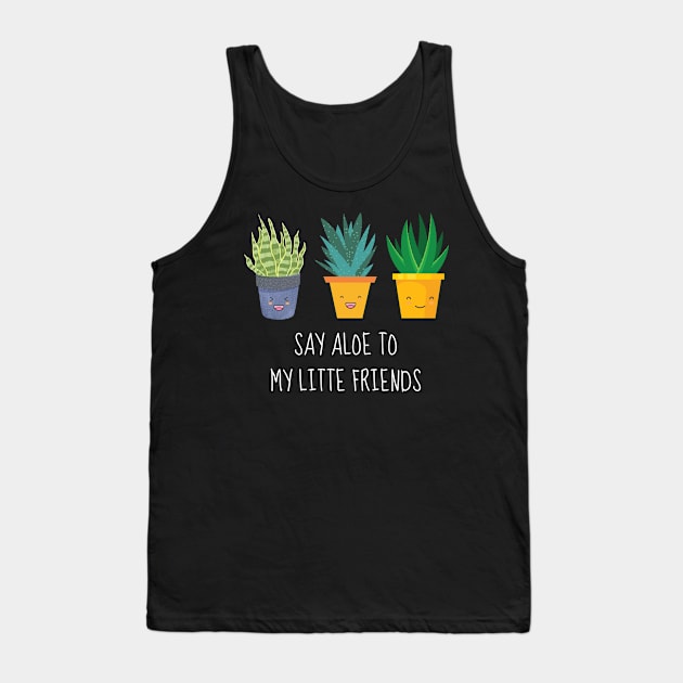 Say Aloe To My Little Friends Tank Top by AimarsKloset